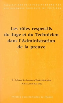 Les rôles respectifs du juge et du technicien dans l'administration de la preuve (6) - Xe Colloque des Instituts d'études judiciaires, Poitiers, 26-28 mai 1975