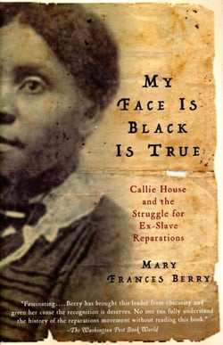 My Face Is Black Is True - Callie House and the Struggle for Ex-Slave Reparations