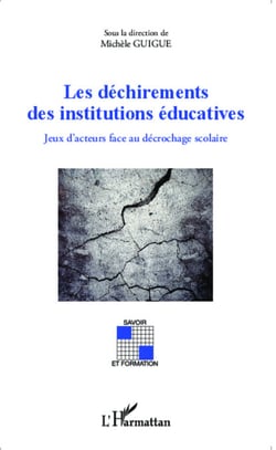 Les déchirements des institutions éducatives - Jeux d'acteurs face au décrochage scolaire