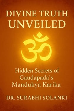 Divine Truth Unveiled: Hidden Secrets of Gaudapada’s Mandukya Karika
