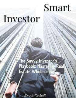 The Savvy Investor's Playbook: Mastering Real Estate Wholesaling