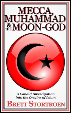 Mecca, Muhammad &amp; the Moon-god: A Candid Investigation into the Origins of Islam