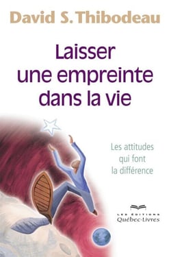 Laisser une empreinte dans la vie - Les attitudes qui font la différence