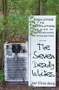 The Seven Deadly Whites - Evolution to Devolution - The Rise of The Diseases Of Civilization