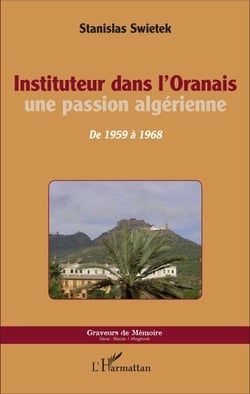 Instituteur dans l'Oranais - Une passion algérienne - De 1959 à 1968