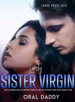 Lonely Sister: Virgin Brat &amp; Forbidden Older Step-Brother’s Friend Sex Story Hot Passionate Family Erotic Romance Taken - Taboo House Love, #1