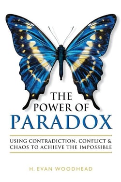 The Power of Paradox: Using Contradiction, Conflict &amp; Chaos to Achieve the Impossible