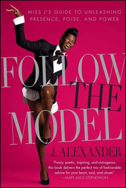 Follow the Model - Miss J's Guide to Unleashing Presence, Poise, and Power