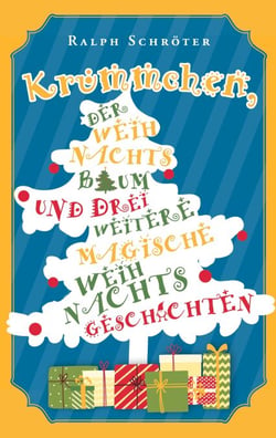 Krümmchen, der Weihnachtsbaum und 3 weitere magische Weihnachtsgeschichten - Magische Weihnachtsgeschichten zum Lesen und Vorlesen für die ganze Familie