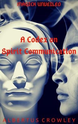 A Codex on Spirit Communication - Magick Unveiled, #4