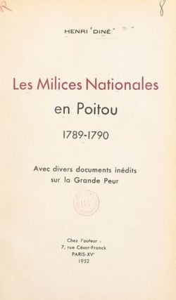 Les milices nationales en Poitou, 1789-1790 - Avec divers documents inédits sur la Grande Peur