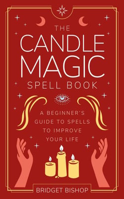 The Candle Magic Spell Book: A Beginner's Guide to Spells to Improve Your Life - Spell Books for Beginners, #1