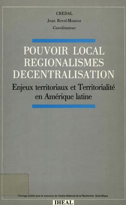 Pouvoir local, régionalismes, décentralisation - Enjeux territoriaux et territorialité en Amérique latine