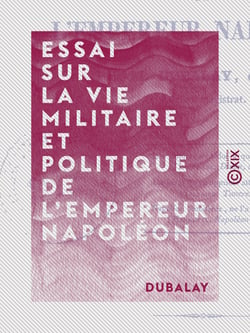 Essai sur la vie militaire et politique de l'empereur Napoléon