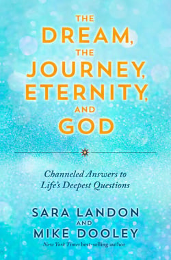 The Dream, the Journey, Eternity, and God - Channeled Answers to Life's Deepest Questions