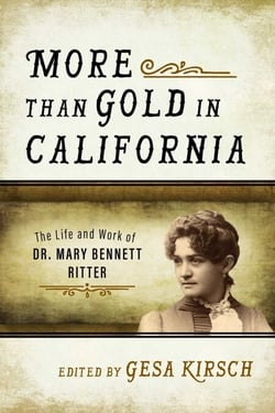 More than Gold in California - The Life and Work of Dr. Mary Bennett Ritter