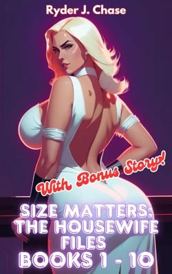 Size Matters: The Housewife Files Books 1 - 10 - Size Matters: The Housewife Files, #11