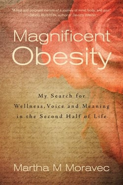 Magnificent Obesity - My Search for Wellness, Voice and Meaning in the Second Half of Life