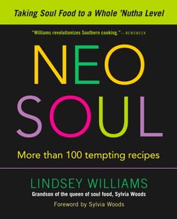Neo Soul - Taking Soul Food to a Whole 'Nutha Level: A Cookbook