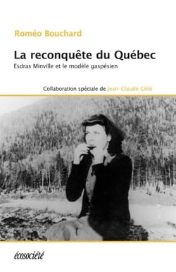 La reconquête du Québec - Esdras Minville et le modèle gaspésien