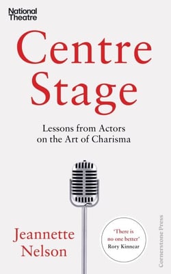 Centre Stage - Lessons from Actors on the Art of Charisma