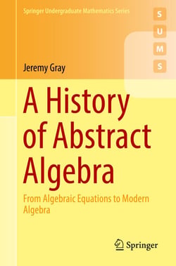 A History of Abstract Algebra - From Algebraic Equations to Modern Algebra