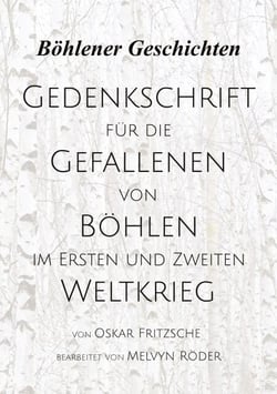 Gedenkschrift für die Gefallenen von Böhlen im Ersten und Zweiten Weltkrieg - Böhlener Geschichten