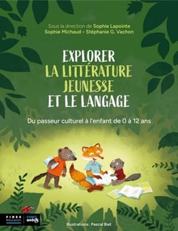 Explorer la littérature jeunesse et le langage - Du passeur culturel à l'enfant de 0 à 12 ans
