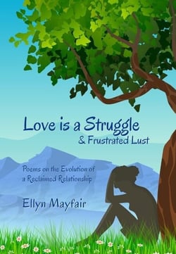 Love is a Struggle &amp; Frustrated Lust: Poems on the Evolution of a Reclaimed Relationship