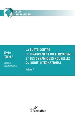 La lutte contre le financement du terrorisme et les dynamiques nouvelles du droit international - Volume 1