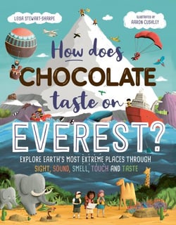 How Does Chocolate Taste on Everest? - Explore Earth's Most Extreme Places Through Sight, Sound, Smell, Touch and Taste