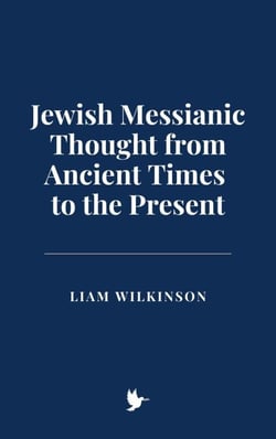 Jewish Messianic Thought from Ancient Times to the Present