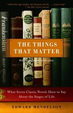 The Things That Matter - What Seven Classic Novels Have to Say About the Stages of Life