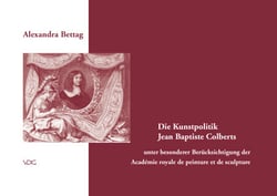 Die Kunstpolitik Jean Baptiste Colberts - unter besonderer Berücksichtigung der Académie royale de Peinture et de Sculpture