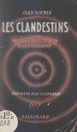 Les clandestins - La vie ardente et secrète de la Résistance