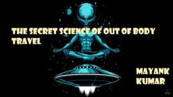 The Secret Science of Out of Body Travel