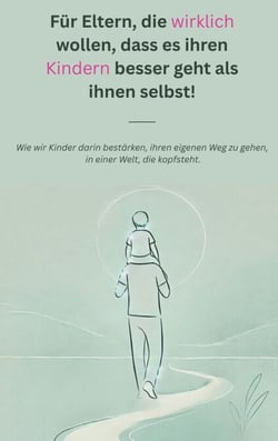 Für Eltern, die wirklich wollen, dass es ihren Kindern besser geht als ihnen selbst! - Wie wir Kinder darin bestärken, ihren eigenen Weg zu gehen, in einer Welt, die kopfsteht.