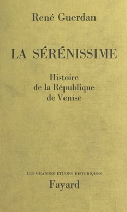 La Sérénissime - Histoire de la République de Venise