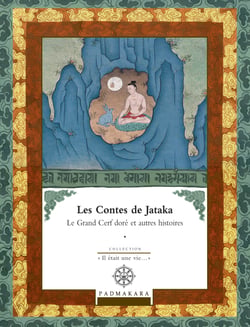 Les Contes de Jataka - Volume I - Le Grand Cerf doré et autres histoires