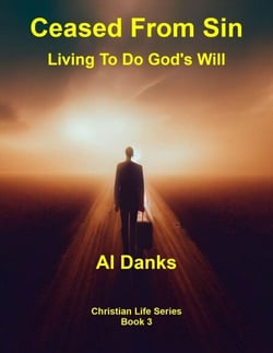 Ceased From Sin: Living To Do God's Will - Christian Life Series, #3