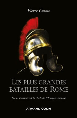 Les plus grandes batailles de Rome - De la naissance à la chute de l'Empire romain