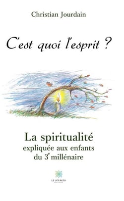 C’est quoi l’esprit ? - La spiritualité expliquée aux enfants du 3e millénaire