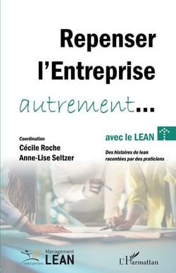 Repenser l’entreprise autrement... avec le lean - Des histoires de lean racontées par des praticiens