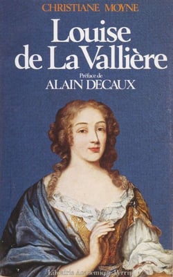 Louise de La Vallière - Ou Le roi favori