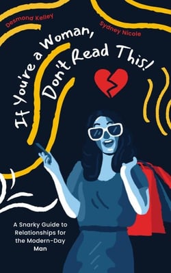 If You're a Woman, Don't Read This! A Snarky Guide to Relationships for the Modern-Day Man - A Snarky Guide to Relationships, #2