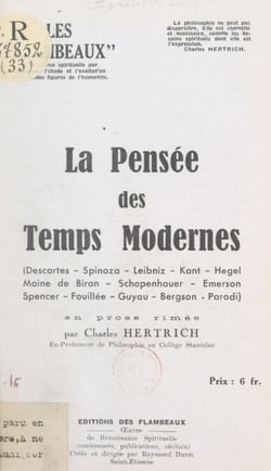 La pensée des temps modernes - Descartes, Spinoza, Leibnitz, Kant, Hegel, Maine de Biran, Schopenhauer, Emerson, Spencer, Fouillée, Guyau, Bergson, Parodi