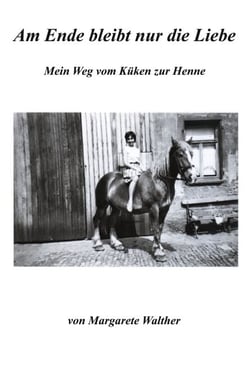 Am Ende bleibt nur die Liebe - Mein Weg vom Küken zur Henne