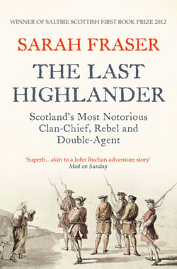 The Last Highlander - Scotland’s Most Notorious Clan Chief, Rebel &amp; Double Agent