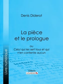 La Pièce et le prologue - ou Celui qui les sert tous et qui n'en contente aucun