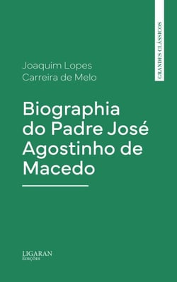 Biographia do Padre José Agostinho de Macedo
